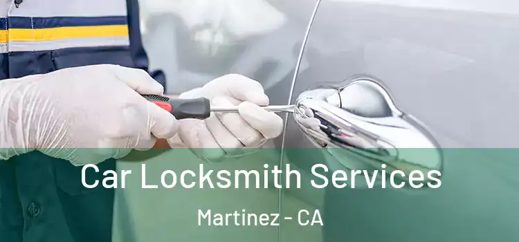 Car Locksmith Services Martinez - CA