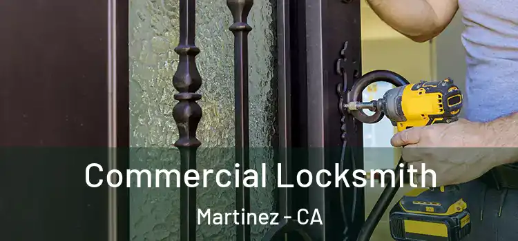 Commercial Locksmith Martinez - CA