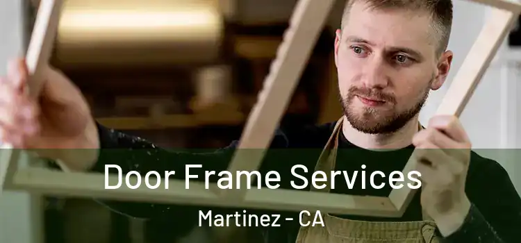 Door Frame Services Martinez - CA