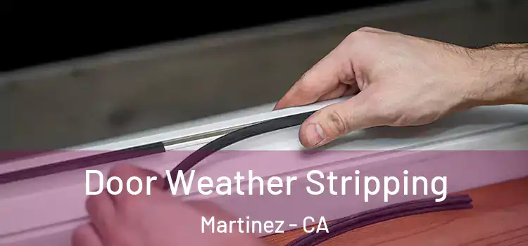Door Weather Stripping Martinez - CA