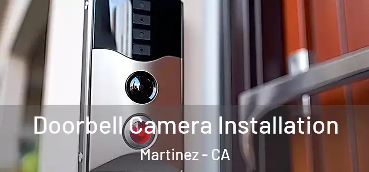  Doorbell Camera Installation Martinez - CA