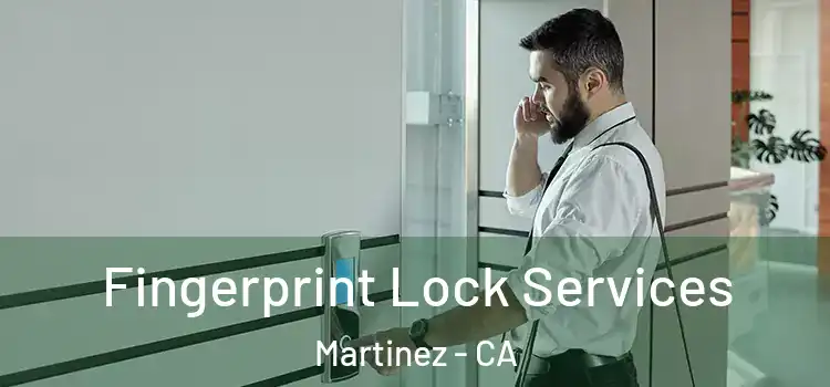 Fingerprint Lock Services Martinez - CA