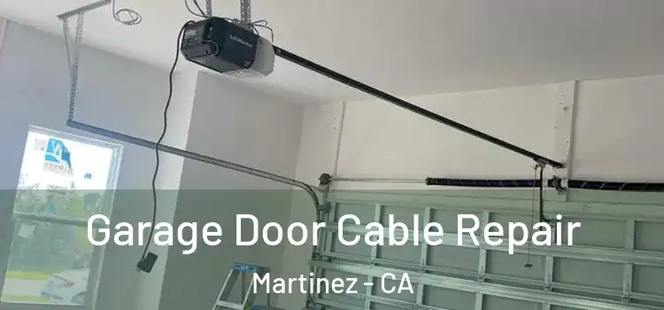  Garage Door Cable Repair Martinez - CA