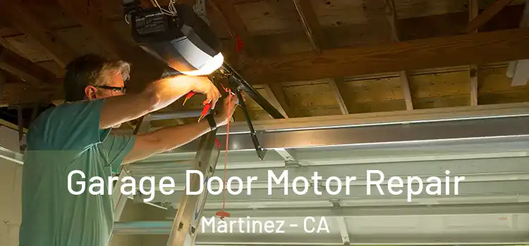  Garage Door Motor Repair Martinez - CA