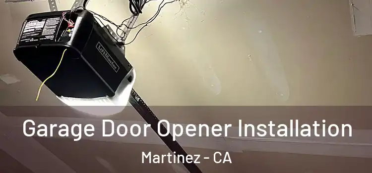  Garage Door Opener Installation Martinez - CA