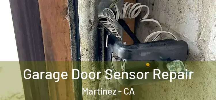 Garage Door Sensor Repair Martinez - CA
