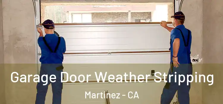  Garage Door Weather Stripping Martinez - CA