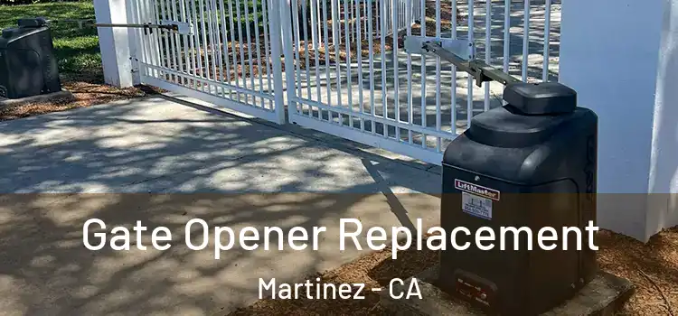 Gate Opener Replacement Martinez - CA