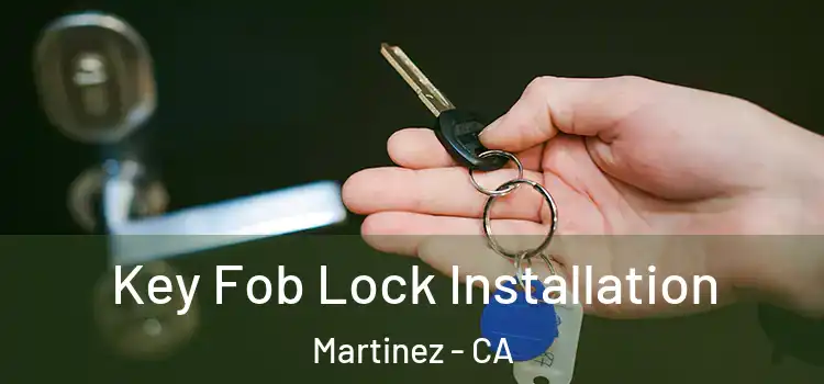 Key Fob Lock Installation Martinez - CA