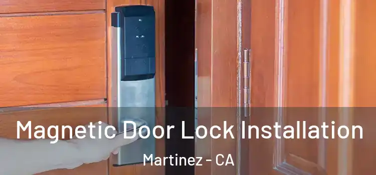  Magnetic Door Lock Installation Martinez - CA