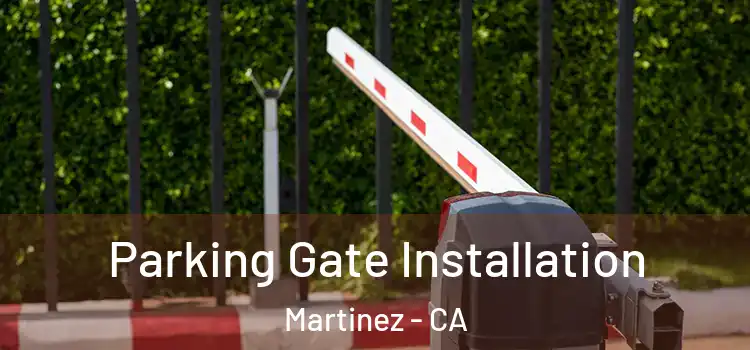 Parking Gate Installation Martinez - CA