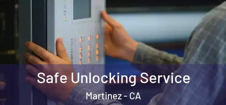 Safe Unlocking Service Martinez - CA