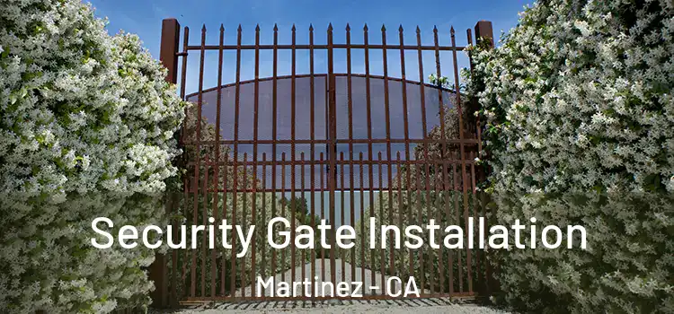 Security Gate Installation Martinez - CA