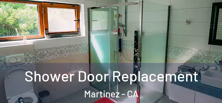 Shower Door Replacement Martinez - CA