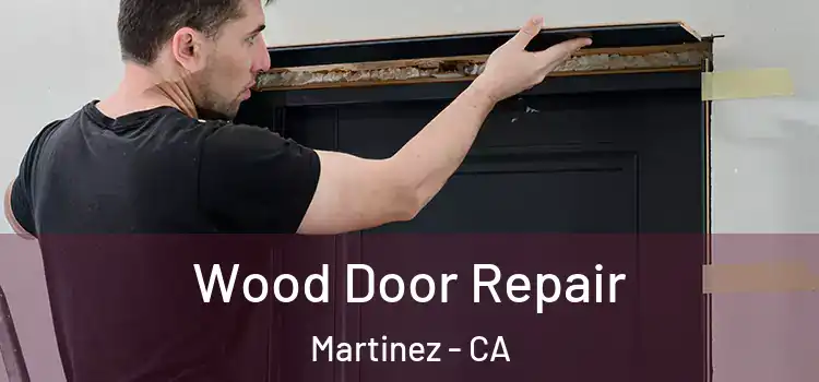 Wood Door Repair Martinez - CA